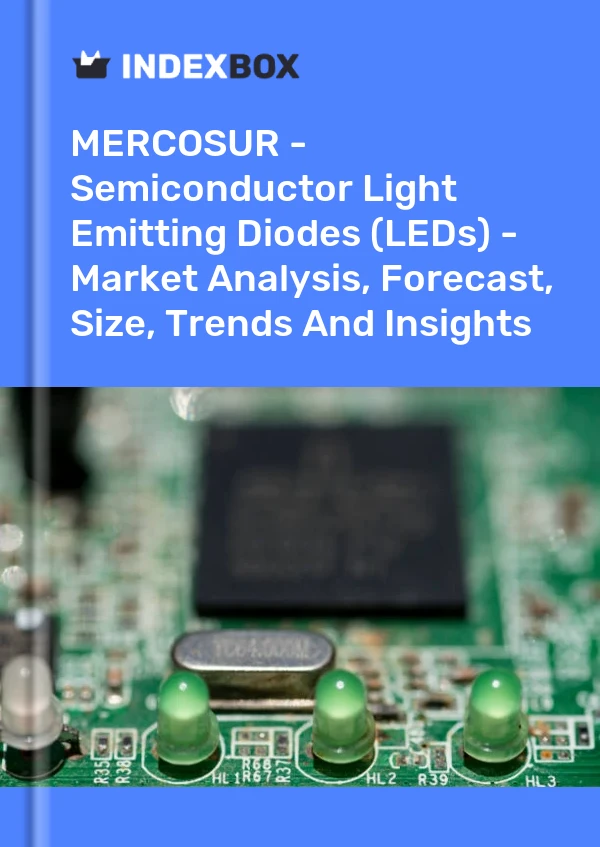 Report MERCOSUR - Semiconductor Light Emitting Diodes (LEDs) - Market Analysis, Forecast, Size, Trends and Insights for 499$