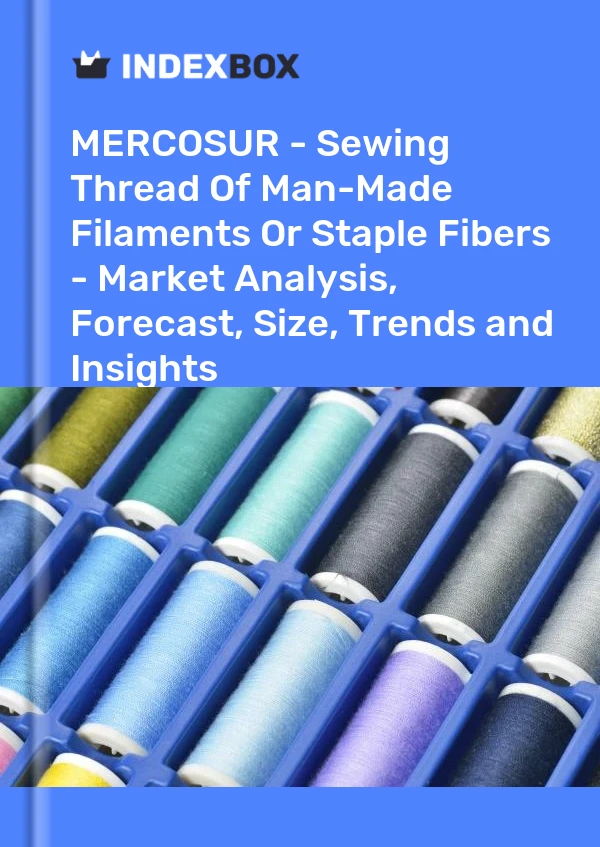 Report MERCOSUR - Sewing Thread of Man-Made Filaments or Staple Fibers - Market Analysis, Forecast, Size, Trends and Insights for 499$