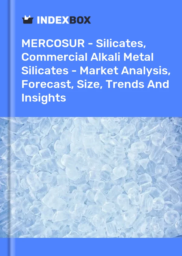 Report MERCOSUR - Silicates, Commercial Alkali Metal Silicates - Market Analysis, Forecast, Size, Trends and Insights for 499$