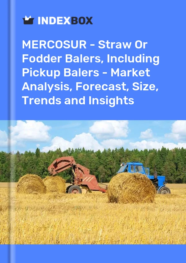 Report MERCOSUR - Straw or Fodder Balers, Including Pickup Balers - Market Analysis, Forecast, Size, Trends and Insights for 499$