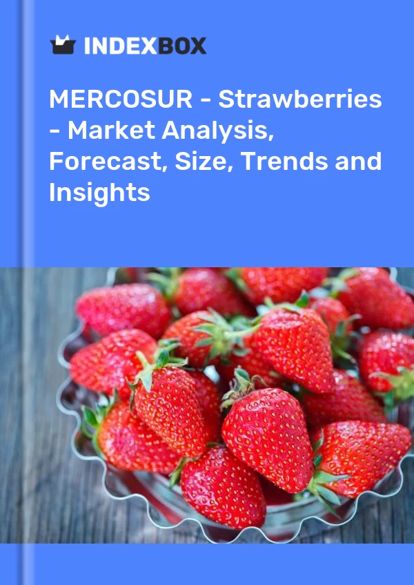 Report MERCOSUR - Strawberries - Market Analysis, Forecast, Size, Trends and Insights for 499$