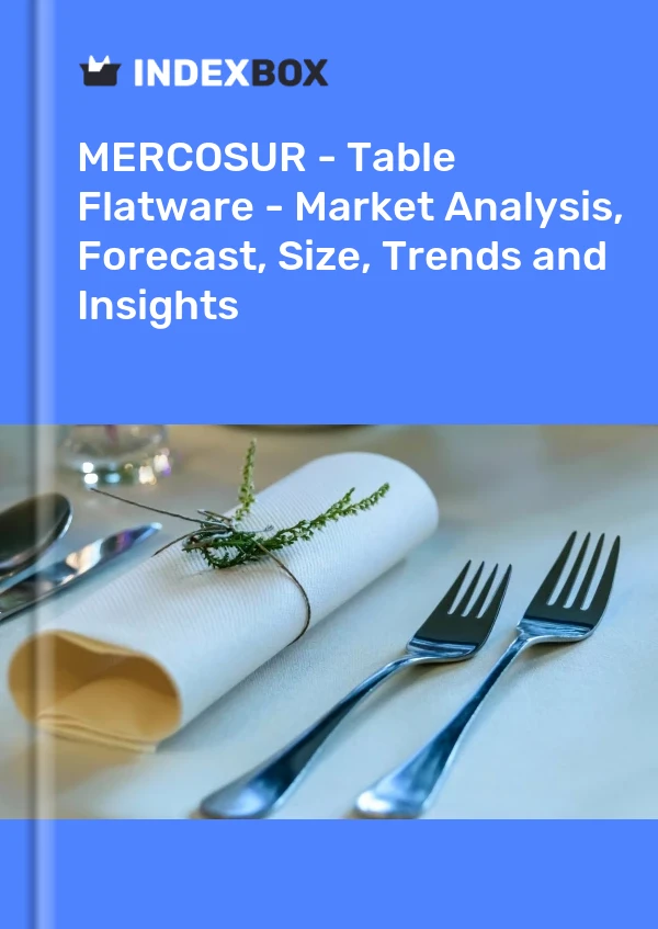 Report MERCOSUR - Table Flatware - Market Analysis, Forecast, Size, Trends and Insights for 499$
