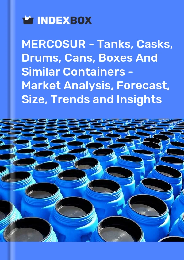 Report MERCOSUR - Tanks, Casks, Drums, Cans, Boxes and Similar Containers - Market Analysis, Forecast, Size, Trends and Insights for 499$