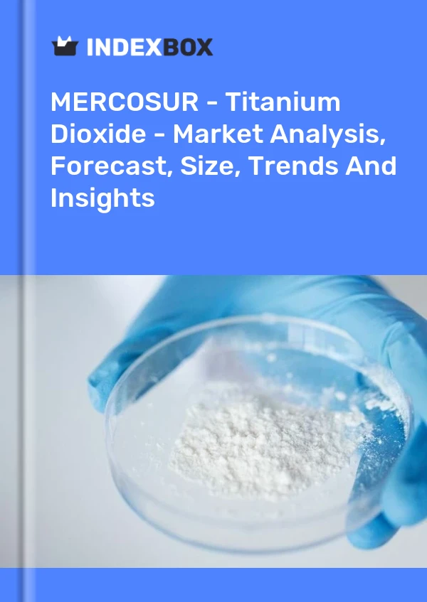 Report MERCOSUR - Titanium Dioxide - Market Analysis, Forecast, Size, Trends and Insights for 499$