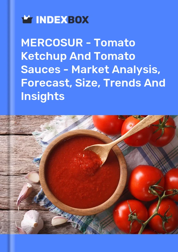 Report MERCOSUR - Tomato Ketchup and Tomato Sauces - Market Analysis, Forecast, Size, Trends and Insights for 499$