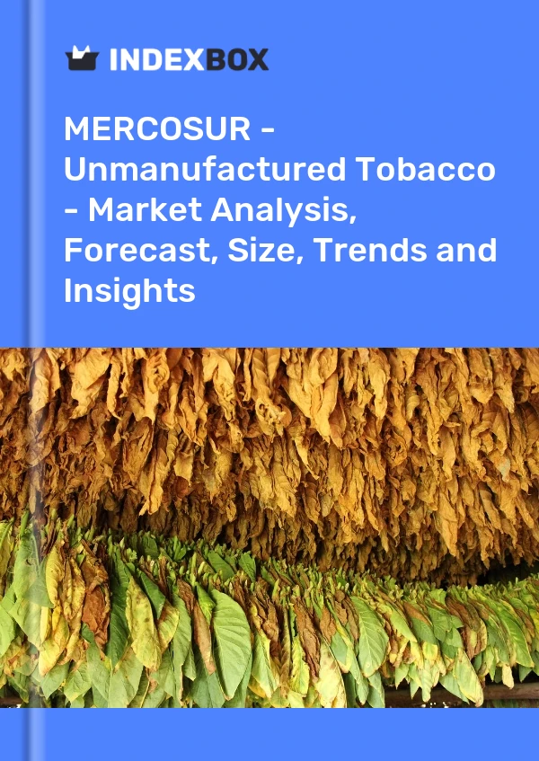 Report MERCOSUR - Unmanufactured Tobacco - Market Analysis, Forecast, Size, Trends and Insights for 499$