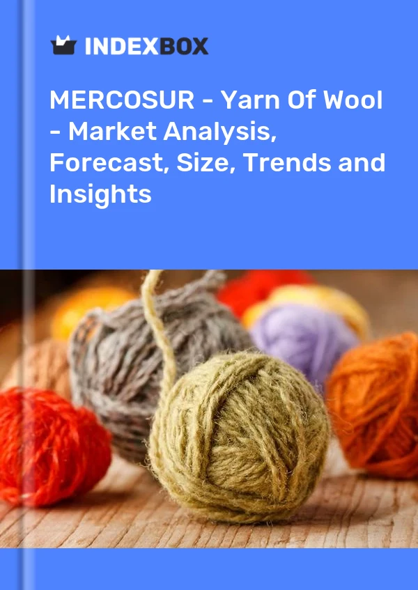 Report MERCOSUR - Yarn of Wool - Market Analysis, Forecast, Size, Trends and Insights for 499$