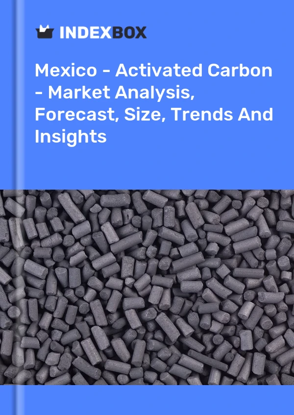 Report Mexico - Activated Carbon - Market Analysis, Forecast, Size, Trends and Insights for 499$