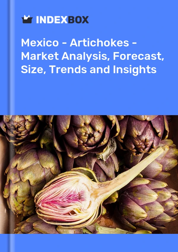 Mexico - Artichokes - Market Analysis, Forecast, Size, Trends and Insights