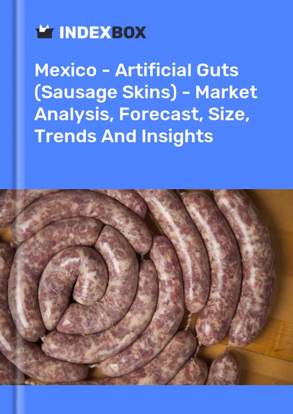 Mexico - Artificial Guts (Sausage Skins) - Market Analysis, Forecast, Size, Trends And Insights