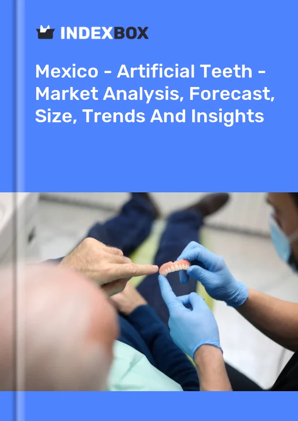 Mexico - Artificial Teeth - Market Analysis, Forecast, Size, Trends And Insights