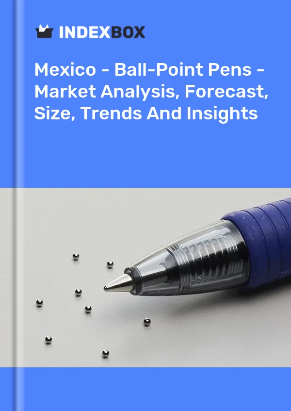 Mexico - Ball-Point Pens - Market Analysis, Forecast, Size, Trends And Insights