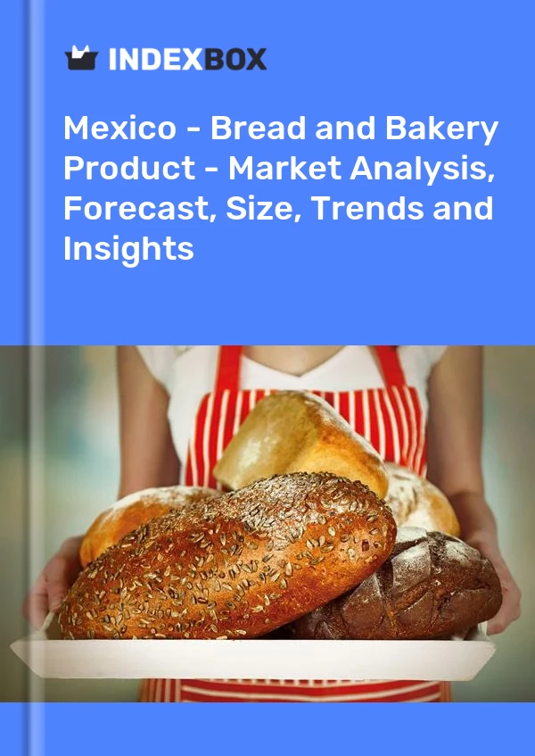 Mexico - Bread and Bakery Product - Market Analysis, Forecast, Size, Trends and Insights