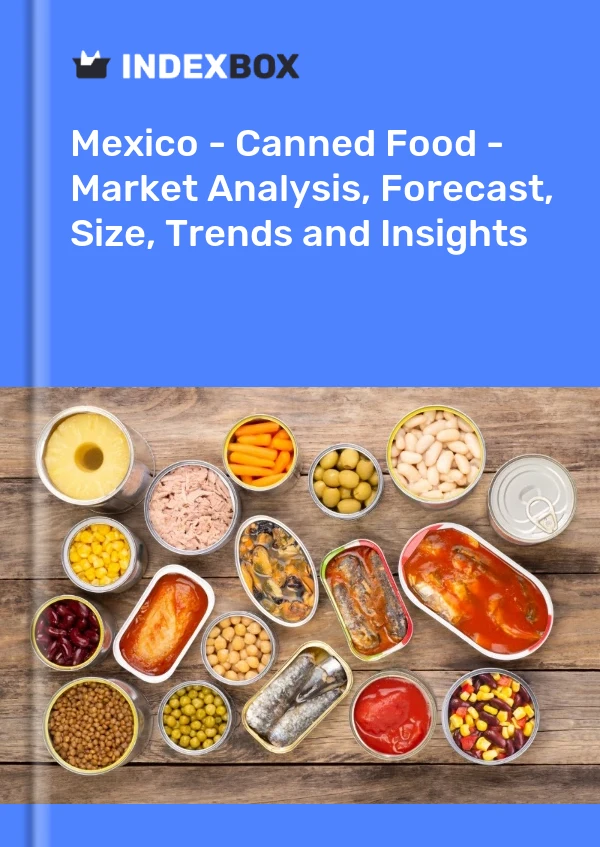 Mexico - Canned Food - Market Analysis, Forecast, Size, Trends and Insights