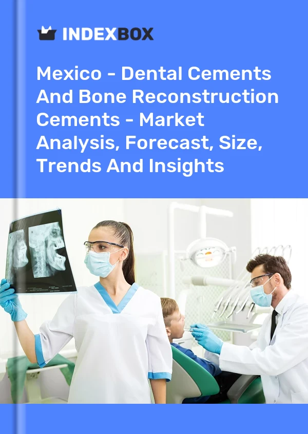 Mexico - Dental Cements And Bone Reconstruction Cements - Market Analysis, Forecast, Size, Trends And Insights