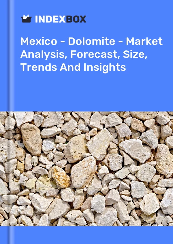 Mexico - Dolomite - Market Analysis, Forecast, Size, Trends And Insights