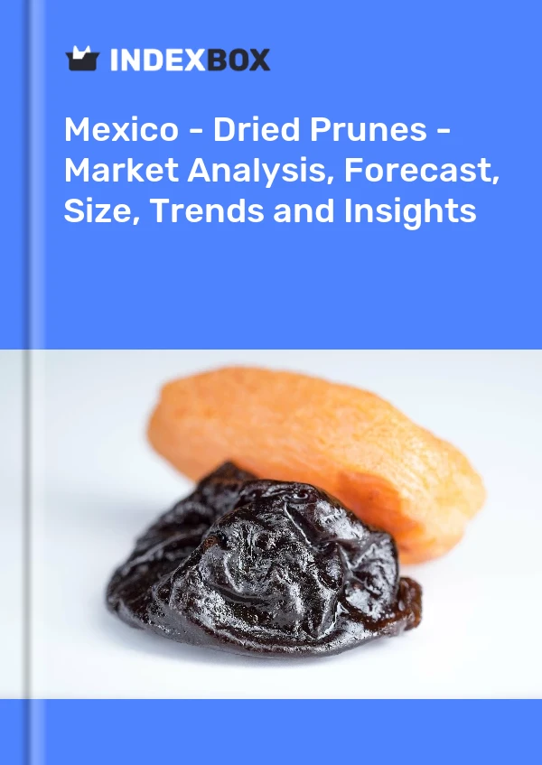 Mexico - Dried Prunes - Market Analysis, Forecast, Size, Trends and Insights