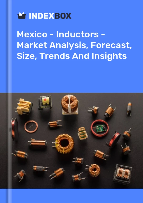 Mexico - Inductors - Market Analysis, Forecast, Size, Trends And Insights