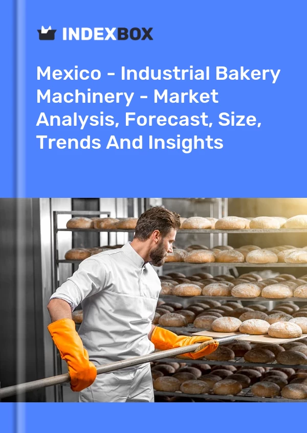 Report Mexico - Industrial Bakery Machinery - Market Analysis, Forecast, Size, Trends and Insights for 499$