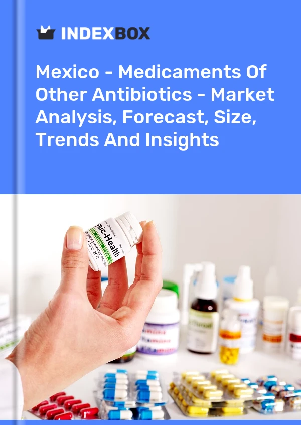 Mexico - Medicaments Of Other Antibiotics - Market Analysis, Forecast, Size, Trends And Insights