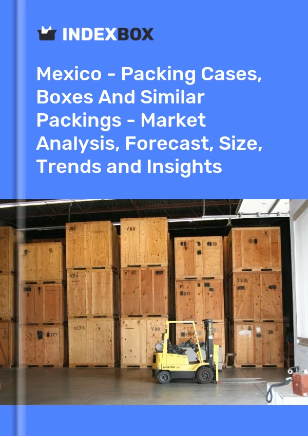 Report Mexico - Packing Cases, Boxes and Similar Packings - Market Analysis, Forecast, Size, Trends and Insights for 499$