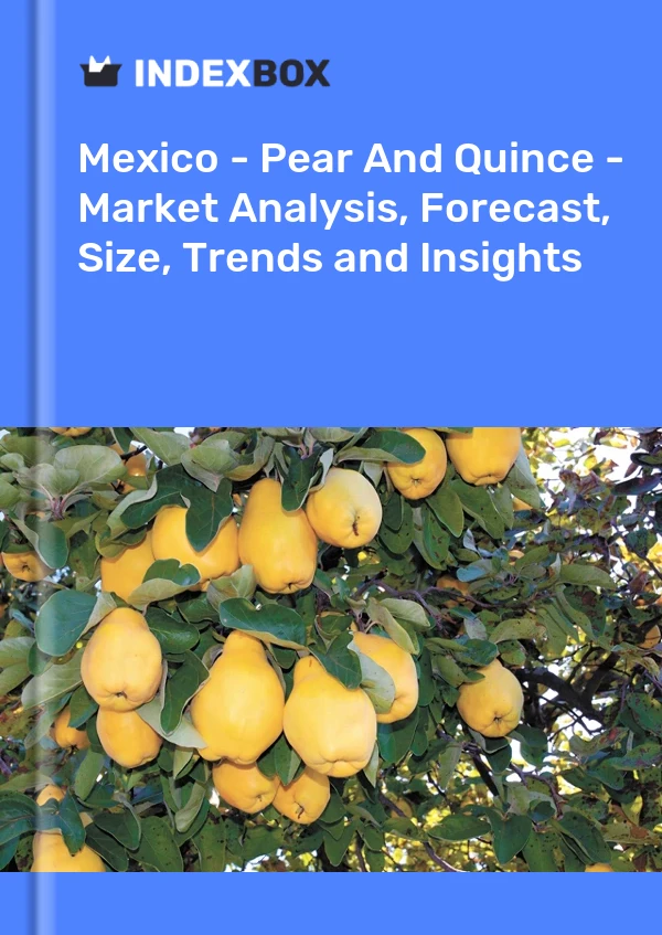 Mexico - Pear And Quince - Market Analysis, Forecast, Size, Trends and Insights