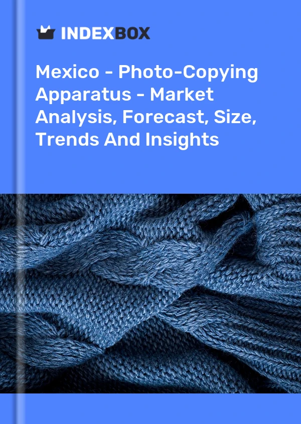 Report Mexico - Photo-Copying Apparatus - Market Analysis, Forecast, Size, Trends and Insights for 499$