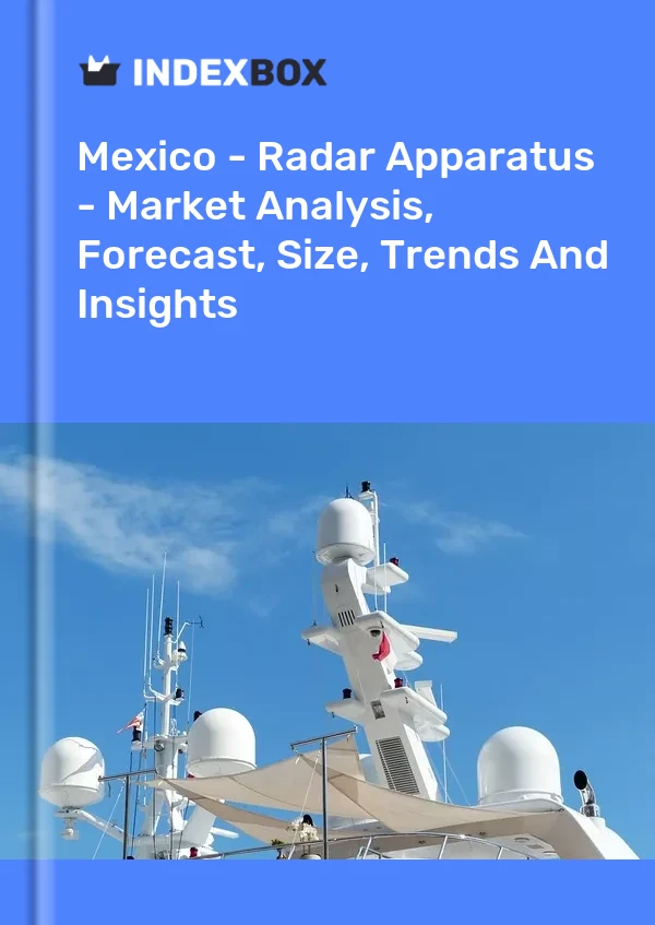 Report Mexico - Radar Apparatus - Market Analysis, Forecast, Size, Trends and Insights for 499$