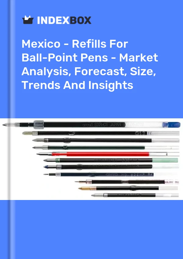 Mexico - Refills For Ball-Point Pens - Market Analysis, Forecast, Size, Trends And Insights