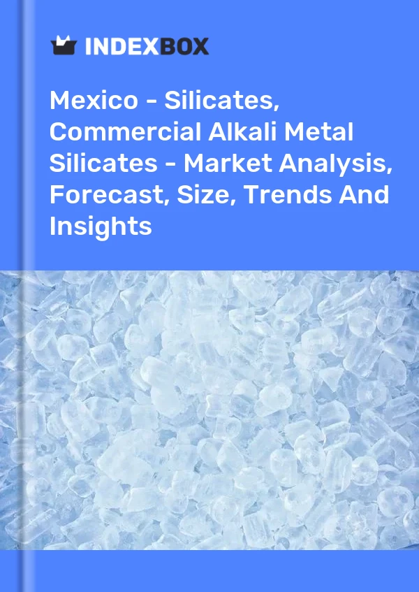Report Mexico - Silicates, Commercial Alkali Metal Silicates - Market Analysis, Forecast, Size, Trends and Insights for 499$