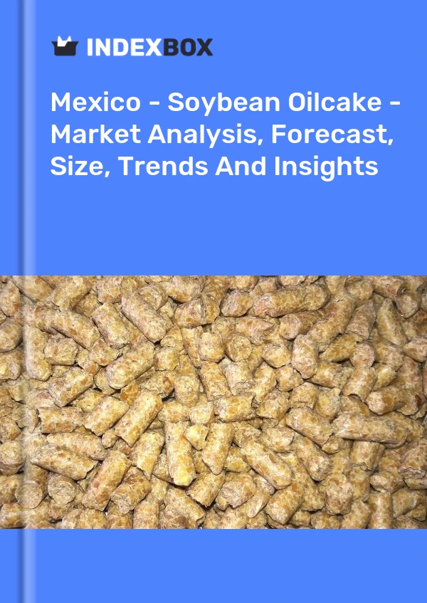 Report Mexico - Soybean Oilcake - Market Analysis, Forecast, Size, Trends and Insights for 499$