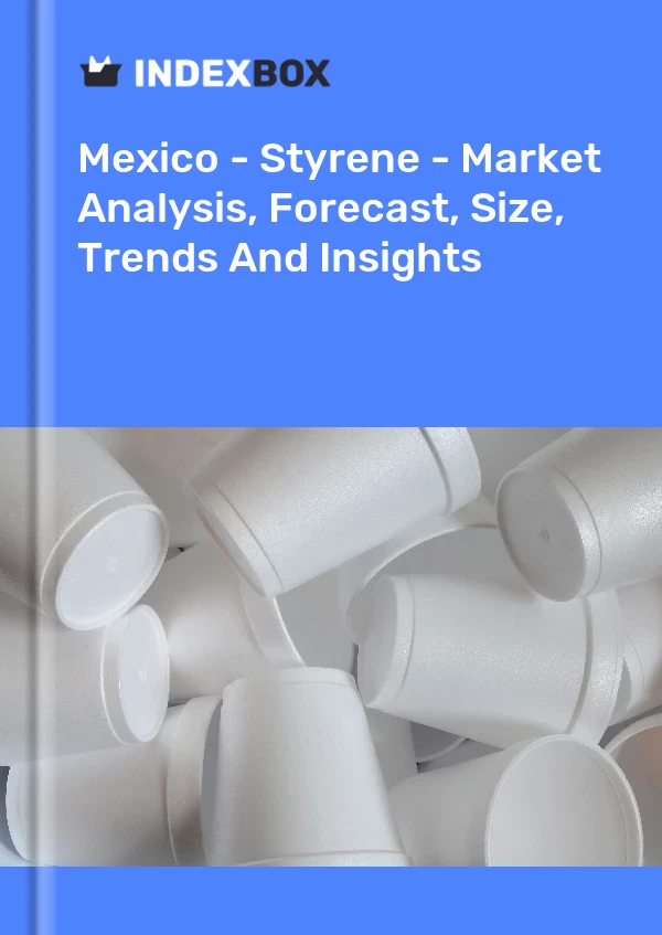 Mexico - Styrene - Market Analysis, Forecast, Size, Trends And Insights