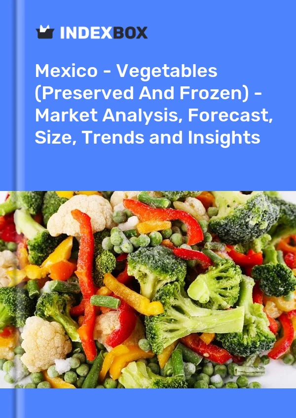 Mexico - Vegetables (Preserved And Frozen) - Market Analysis, Forecast, Size, Trends and Insights