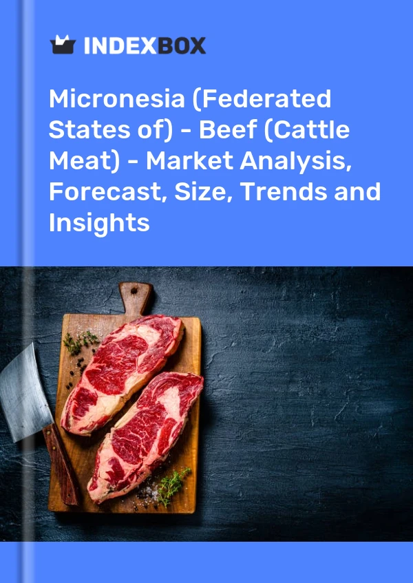 Report Micronesia (Federated States of) - Beef (Cattle Meat) - Market Analysis, Forecast, Size, Trends and Insights for 499$