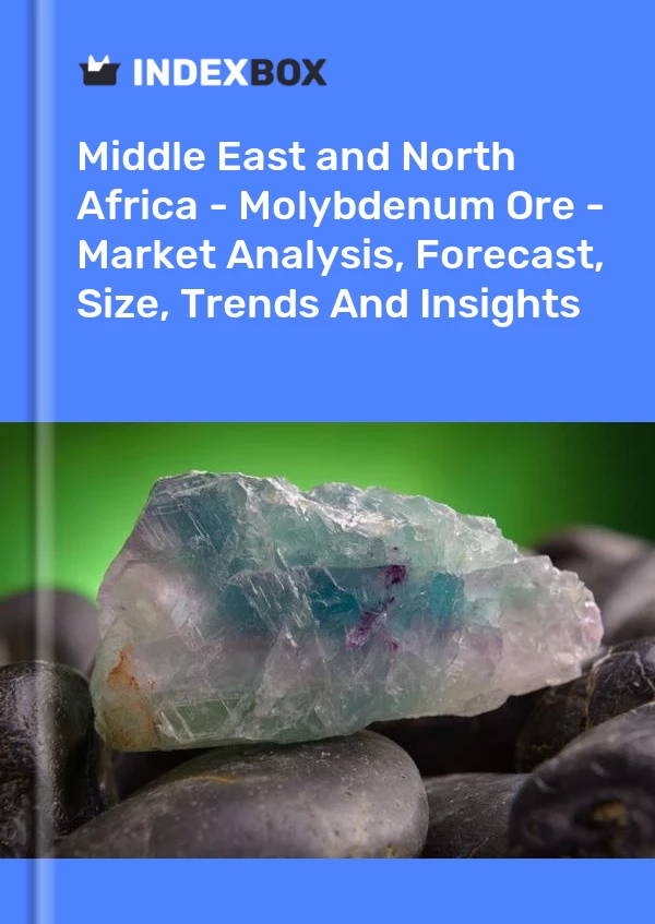Report MENA - Molybdenum Ore - Market Analysis, Forecast, Size, Trends and Insights for 499$