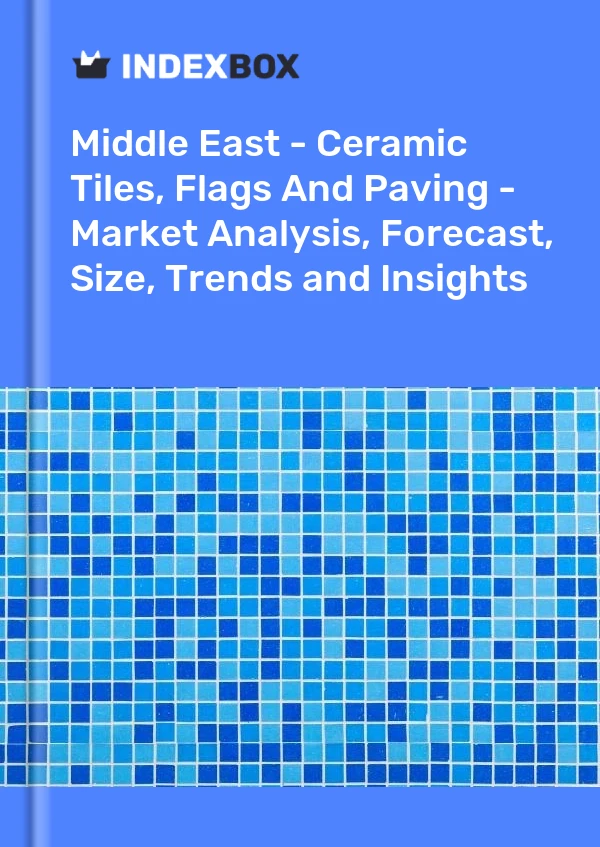 Report Middle East - Ceramic Tiles, Flags and Paving - Market Analysis, Forecast, Size, Trends and Insights for 499$