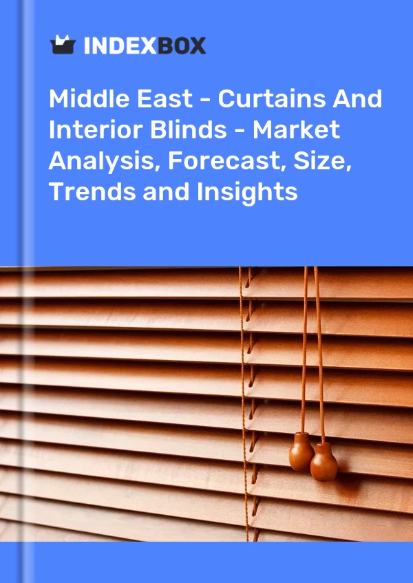 Report Middle East - Curtains and Interior Blinds - Market Analysis, Forecast, Size, Trends and Insights for 499$