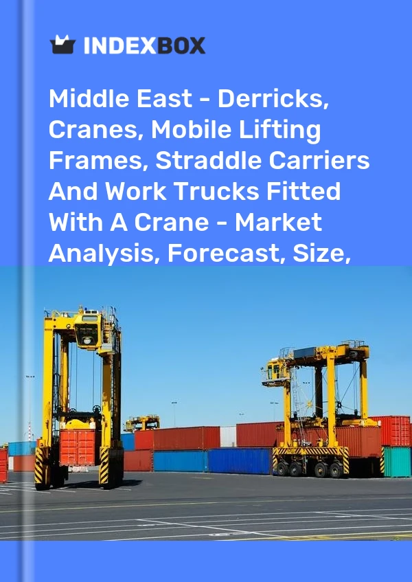 Report Middle East - Derricks, Cranes, Mobile Lifting Frames, Straddle Carriers and Work Trucks Fitted With A Crane - Market Analysis, Forecast, Size, Trends and Insights for 499$