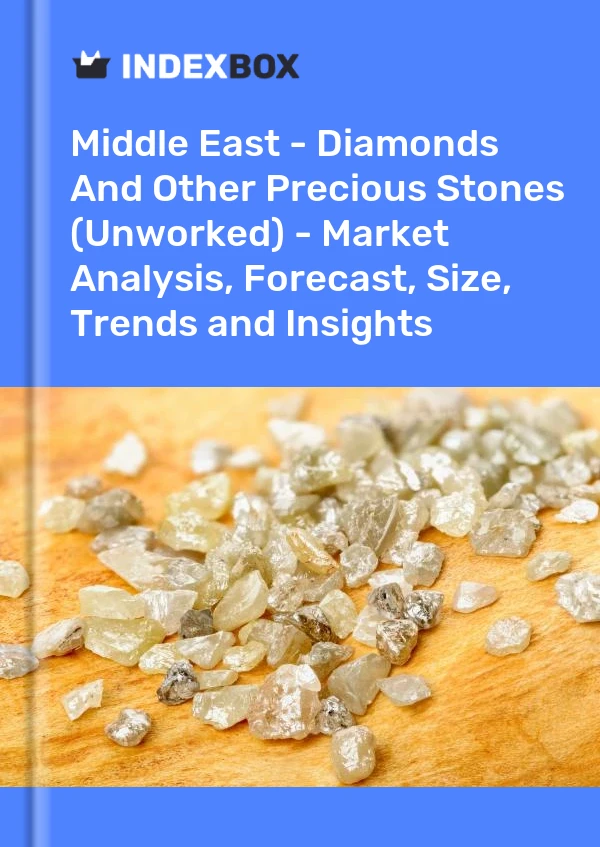 Report Middle East - Diamonds and Other Precious Stones (Unworked) - Market Analysis, Forecast, Size, Trends and Insights for 499$