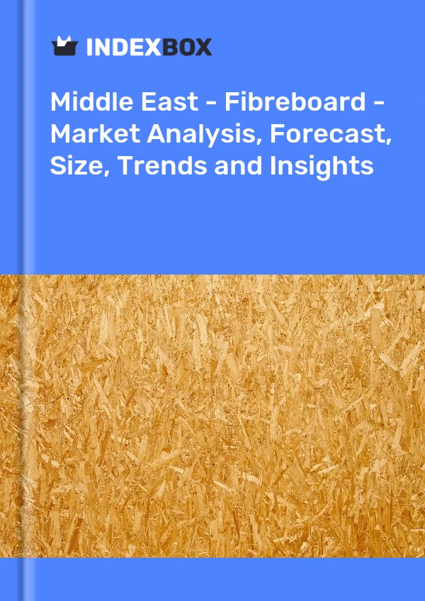 Report Middle East - Fibreboard - Market Analysis, Forecast, Size, Trends and Insights for 499$