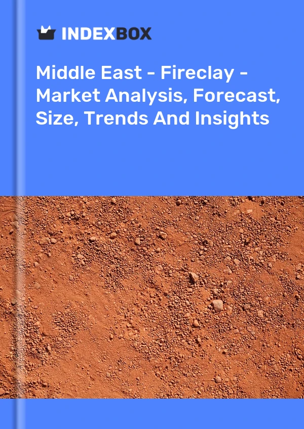Report Middle East - Fireclay - Market Analysis, Forecast, Size, Trends and Insights for 499$