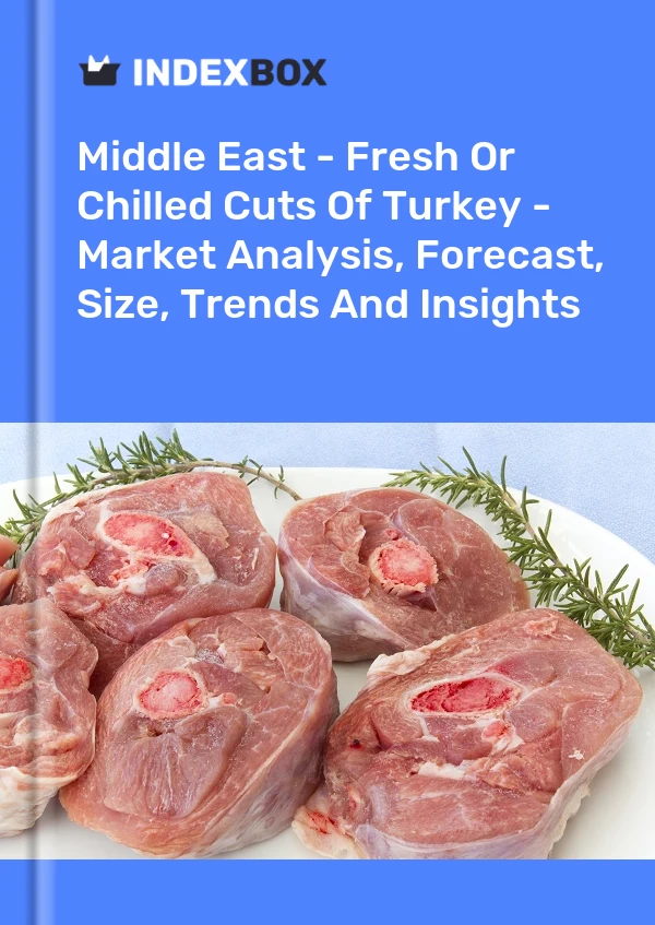 Report Middle East - Fresh or Chilled Cuts of Turkey - Market Analysis, Forecast, Size, Trends and Insights for 499$