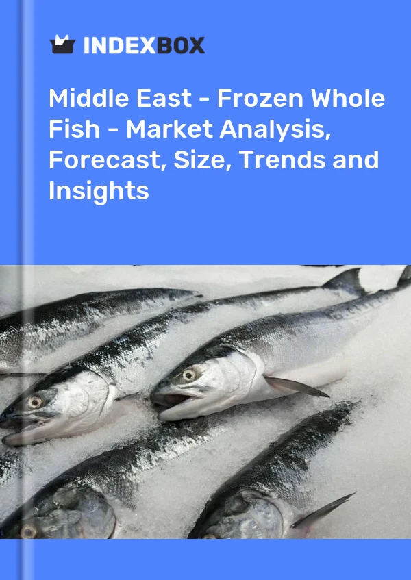 Report Middle East - Frozen Whole Fish - Market Analysis, Forecast, Size, Trends and Insights for 499$