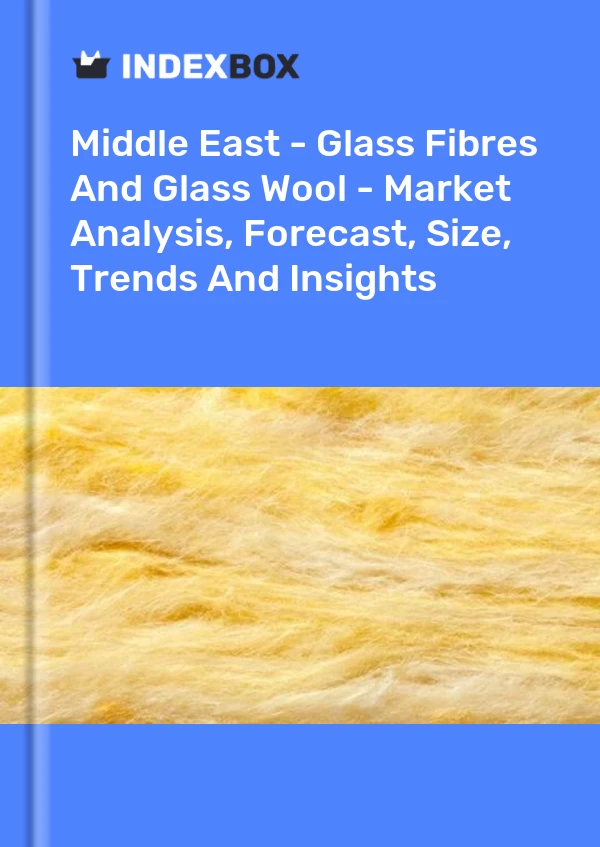 Report Middle East - Glass Fibres and Glass Wool - Market Analysis, Forecast, Size, Trends and Insights for 499$