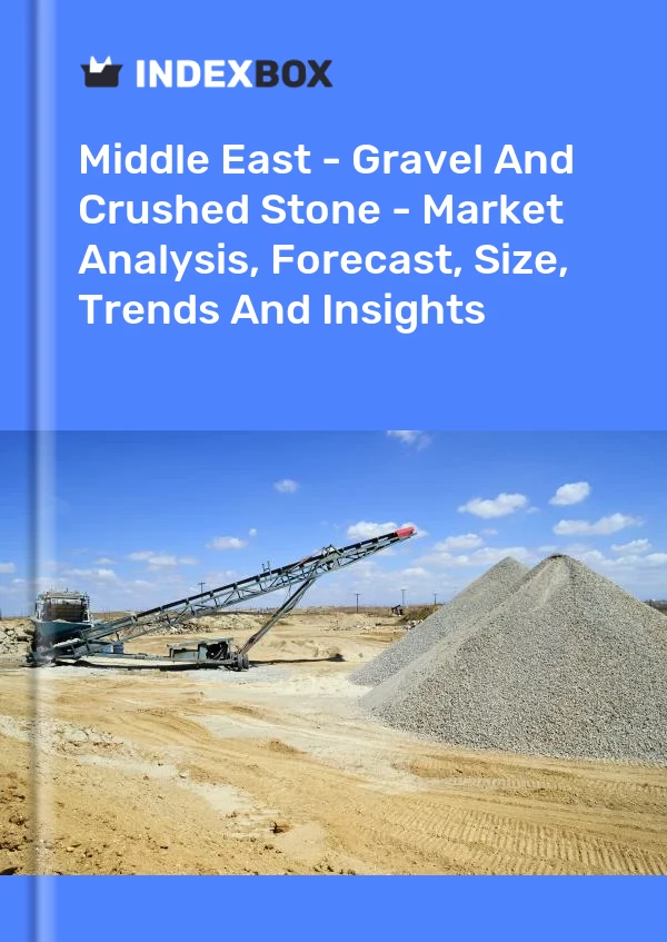 Report Middle East - Gravel and Crushed Stone - Market Analysis, Forecast, Size, Trends and Insights for 499$