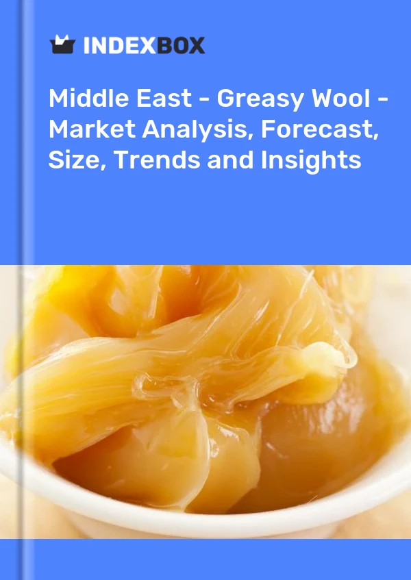 Report Middle East - Greasy Wool - Market Analysis, Forecast, Size, Trends and Insights for 499$