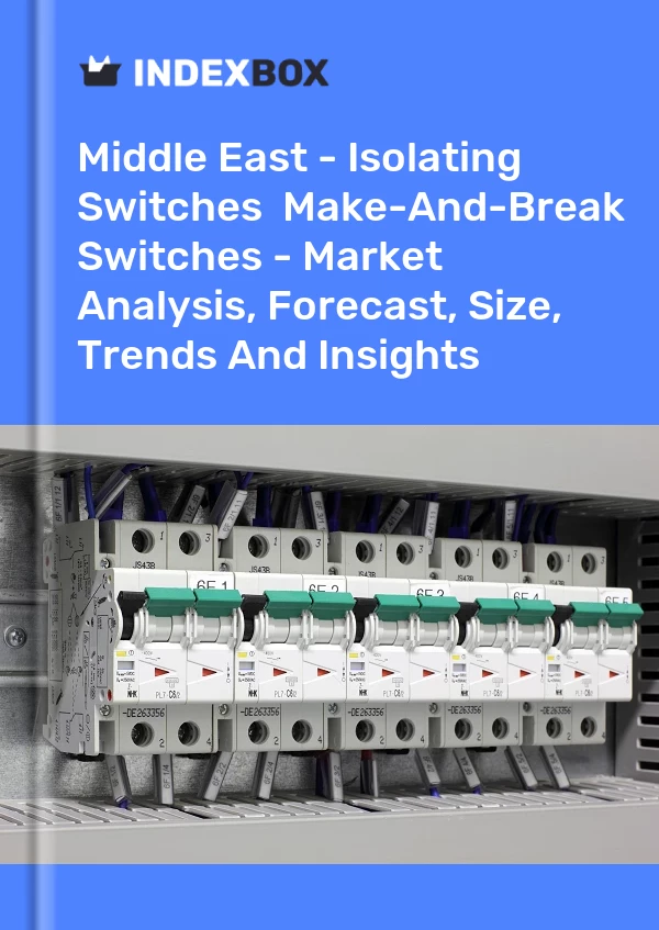 Report Middle East - Isolating Switches & Make-And-Break Switches - Market Analysis, Forecast, Size, Trends and Insights for 499$