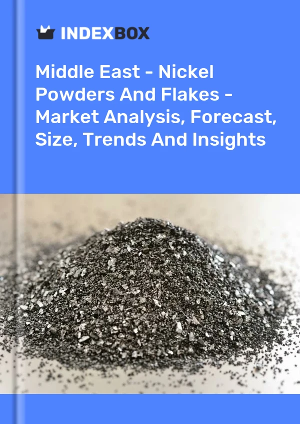 Report Middle East - Nickel Powders and Flakes - Market Analysis, Forecast, Size, Trends and Insights for 499$