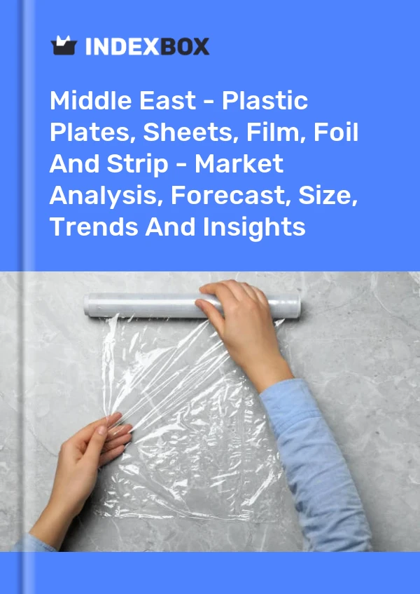 Report Middle East - Plastic Plates, Sheets, Film, Foil and Strip - Market Analysis, Forecast, Size, Trends and Insights for 499$