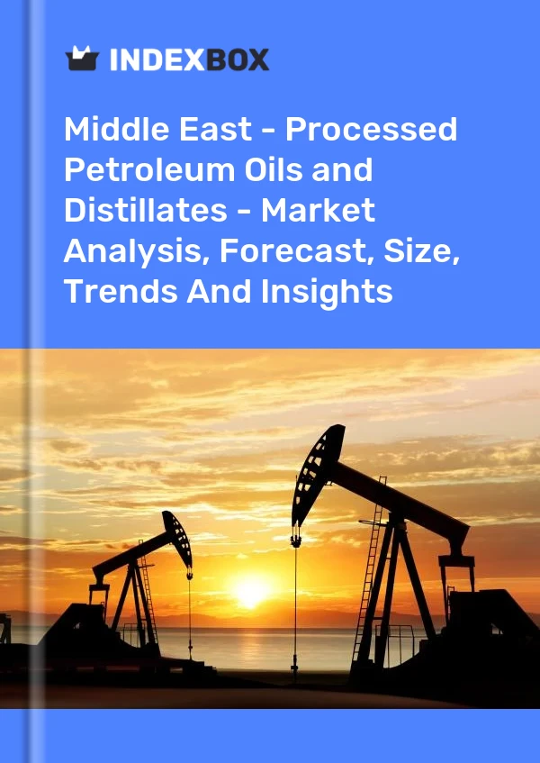 Report Middle East - Processed Petroleum Oils and Distillates - Market Analysis, Forecast, Size, Trends and Insights for 499$